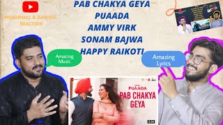 PAB CHAKYA GEYA New Song 2021 | Puaada | Ammy Virk | Sonam Bajwa | Happy Raikoti | Pakistan Reaction