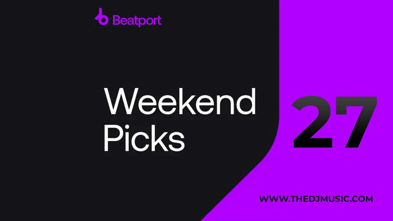 BEATPORT WEEKEND PICKS 27