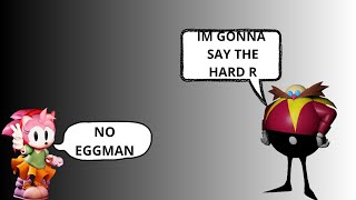 Eggman Calls Amy Rose The Hard R