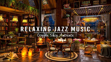 Jazz Relaxing Music for Studying, Working ☕ Cozy Coffee Shop Ambience & Warm Jazz Instrumental Music