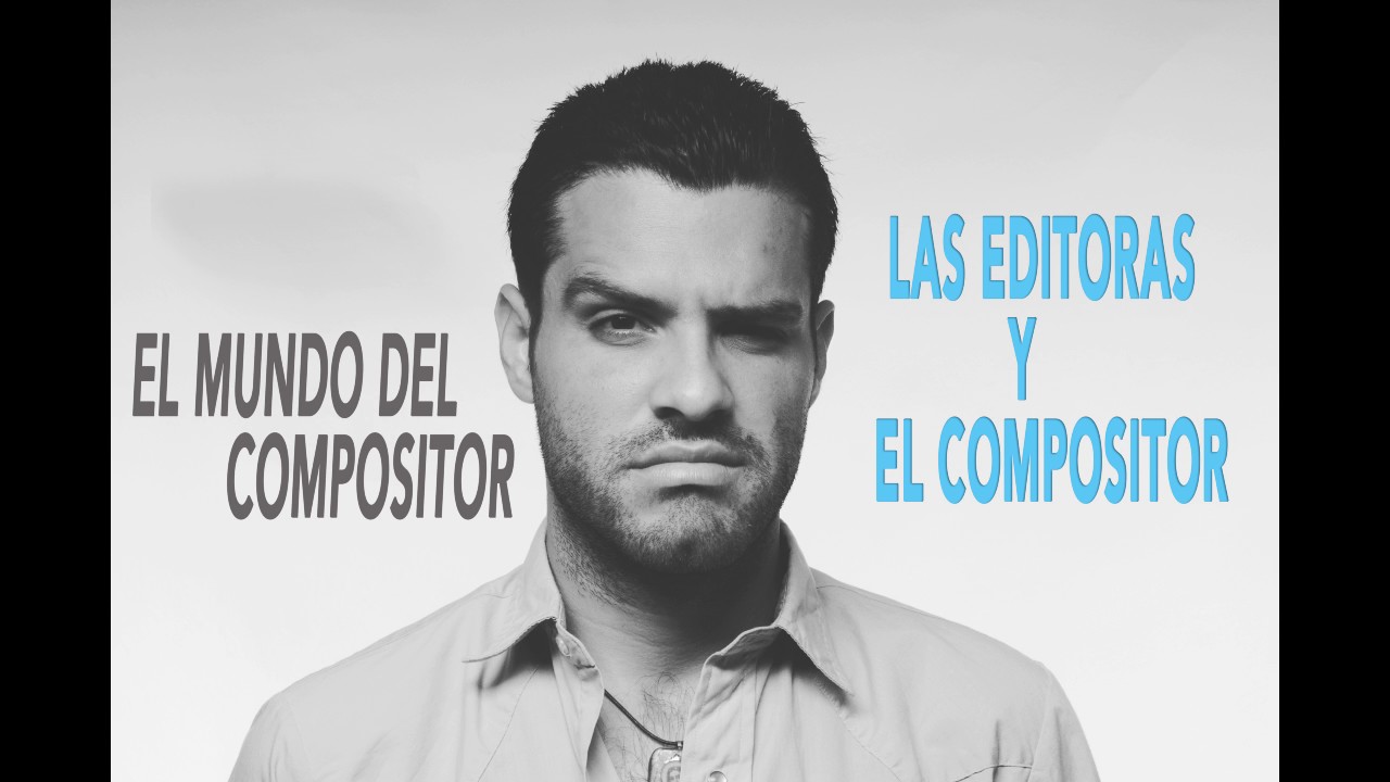 LAS EDITORAS Y EL COMPOSITOR - EL MUNDO DEL COMPOSITOR