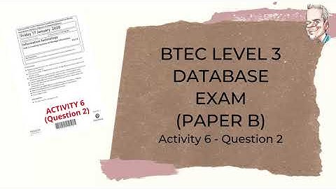 BTEC Level 3 Database Exam - PART B - Activity 6, Question 2