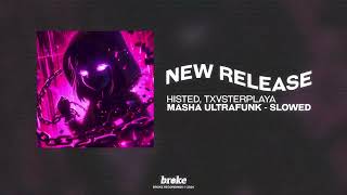 MASHA ULTRAFUNK (SLOWED) - HISTED & TXVSTERPLAYA