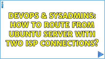 DevOps & SysAdmins: How to route from Ubuntu server with two ISP connections?