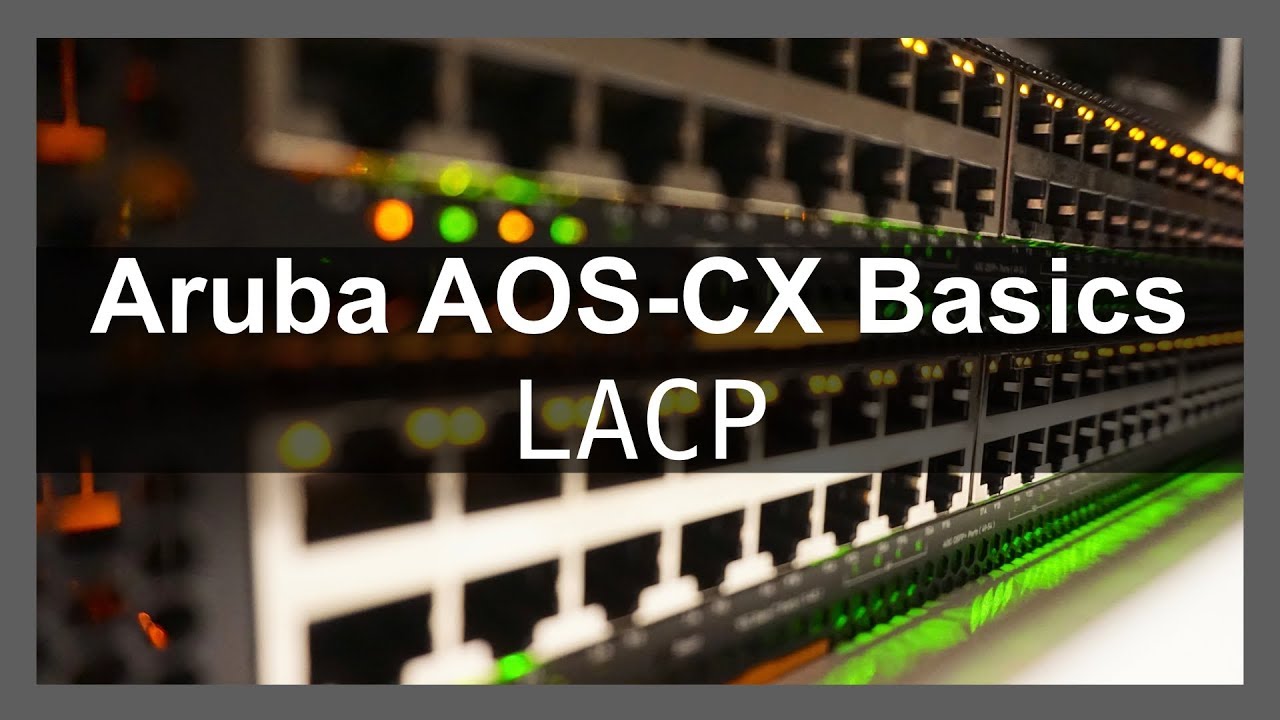 Aruba AOSCX Basics 6 LACP YouTube