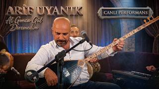 Arif Uyanık - Al Gonca Gül Deremedim (Canlı Performans)