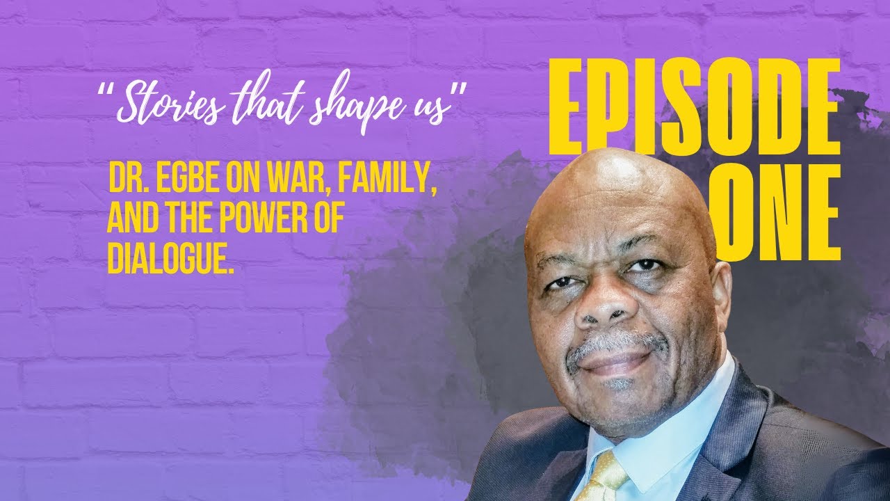 Stories That Shape Us: Dr. Egbe on War, Family, and the Power of Dialogue