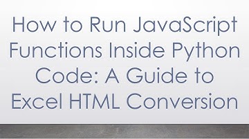 How to Run JavaScript Functions Inside Python Code: A Guide to Excel HTML Conversion