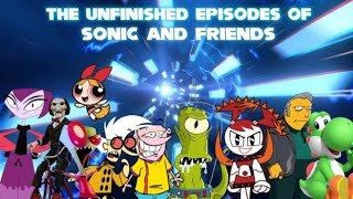 The Unfinished Episodes of Sonic and Friends