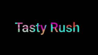 tasty rush Intro