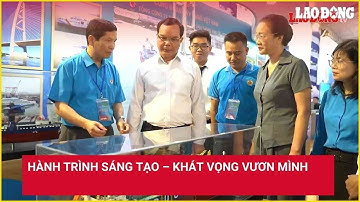 Hành trình sáng tạo – Khát vọng vươn mình | Báo Lao Động