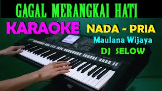 DJ GAGAL MERANGKAI HATI - KARAOKE Nada Pria | Maulana Wijaya