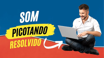 Som picotando  | Windows 10 | Resolvido.
