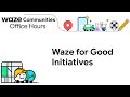 Waze communities office hours waze for good initiatives