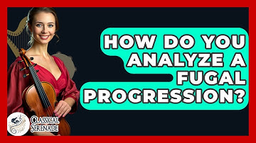 How Do You Analyze A Fugal Progression? - Classical Serenade