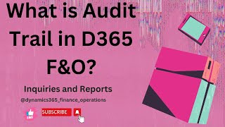 What is Audit Trail in D365 F&O? ( Under Inquiries and Reports )