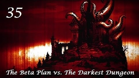 Darkest Dungeon - 35 - The Inchoate Flesh