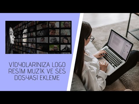 Basit tek eğitimle video projelerinize; logo resim müzik ve ses dosyaları ekleme ve montaj işlemi