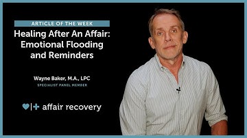 Healing After An Affair: Emotional Flooding and Reminders