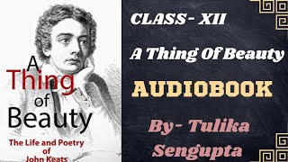 A Thing Of Beauty || AUDIOBOOK || Class- XII || By ~ TULIKA SENGUPTA tsg cbse cbseboard audio