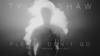 Joel Adams - Please Don'T Go (Tyler Shaw Cover)