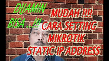 TUTORIAL CARA SETTING MIKROTIK IP ADDRESS STATIS WAN