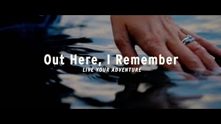 Out Here, I Remember | Live Your Adventure