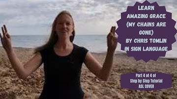 Learn Amazing Grace (My Chains Are Gone) in Sign Language (Part 4 of 4 in ASL Tutorial - ASL Cover)