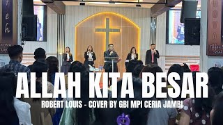 Download lagu ALLAH KITA BESAR (ROBERT LOUIS) - COVER BY GBI MPI CERIA JAMBI