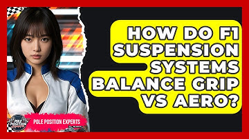How Do F1 Suspension Systems Balance Grip Vs Aero? - Pole Position Experts