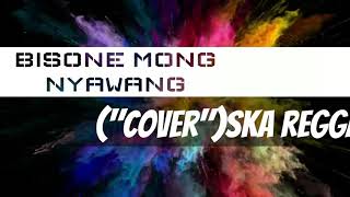Bisone mong nyawang ('cover')SKA REGGAE