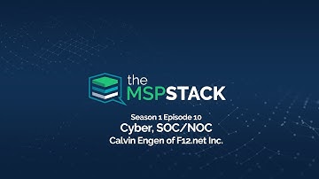 Cyber SOC/NOC with Calvin Engen of F12.net Inc. - The MSP Stack S01E10