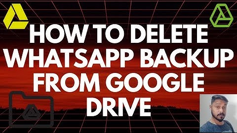 how to delete WhatsApp backup from Google Drive