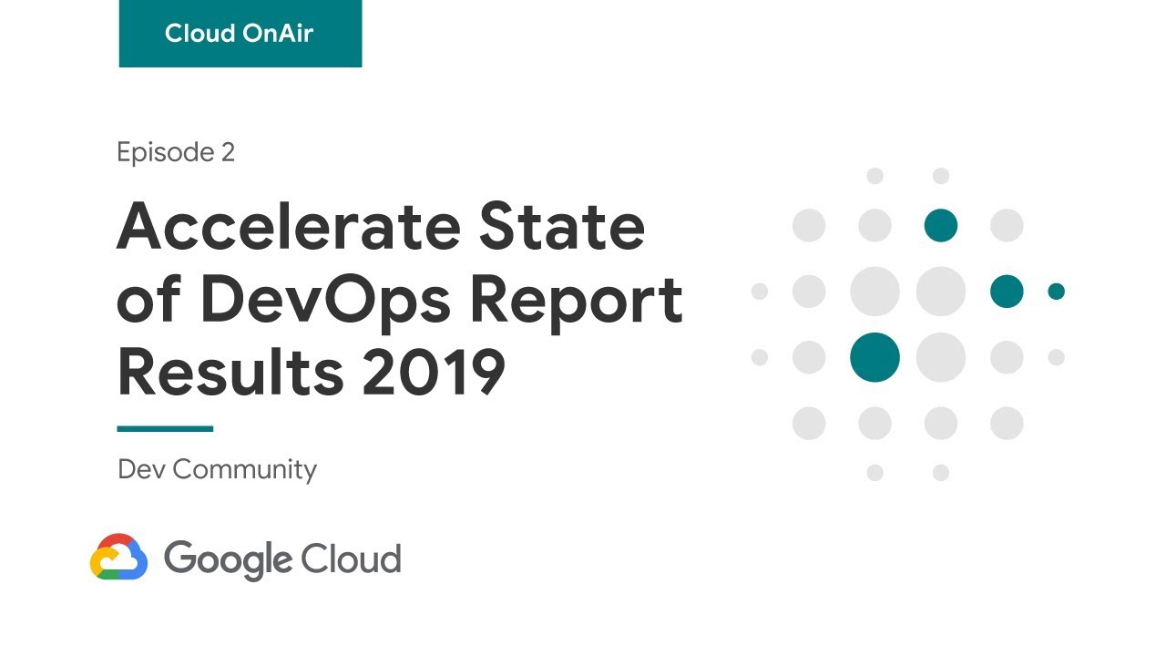 Cloud OnAir: Accelerate State of DevOps Report Results 2019 - YouTube