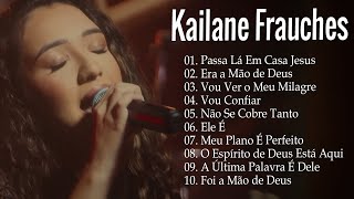 Kailane Frauches | Top 10 músicas gospel mais ouvidas  Passa la em Casa Jesus#kailanefrauches