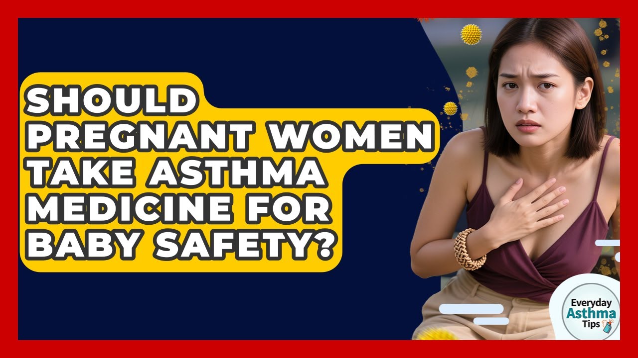 Should Pregnant Women Take Asthma Medicine For Baby Safety? - Everyday Asthma Tips