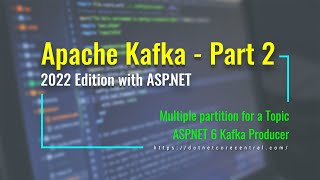 ASP.NET Producer for Apache Kafka - 2022 Edition [Multiple partitions and ASP.NET Producer]