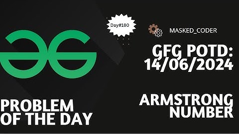 #182 | Armstrong Numbers | gfg potd | 14-06-2024 | GFG Problem of The Day