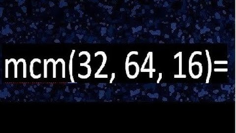 mcm de 32 , 64 y 16 , minimo comun multiplo , como se halla