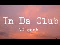 50 CENT - IN DA CLUB (lyrics)