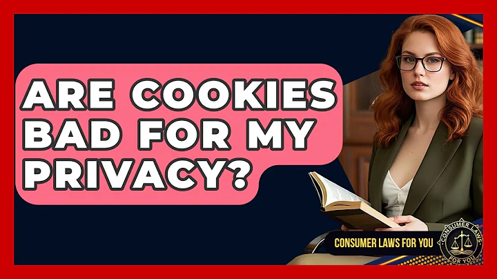 Are Cookies Bad For My Privacy? - Consumer Laws For You