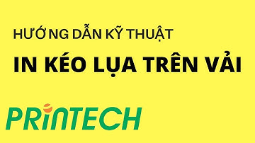 Printech.vn | Hướng Dẫn Kỹ thuật in kéo lụa trên vải | Printech giới thiệu