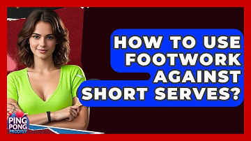 How To Use Footwork Against Short Serves? - Ping Pong Prodigy