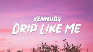 Kenndog - Drip Like Me (Lyrics) | Im sorry for dripping but dripping what I do