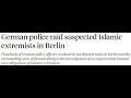 German police raid suspected islamic extremists in berlin