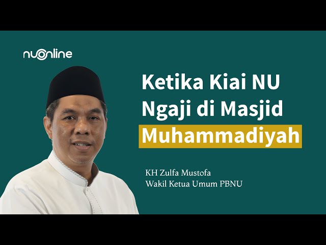 Cerita Waketum PBNU KH Zulfa Mustofa Ngaji di Masjid Muhammadiyah | Kerukunan dan Keberagaman class=