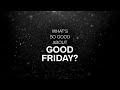 What's So Good About Good Friday?