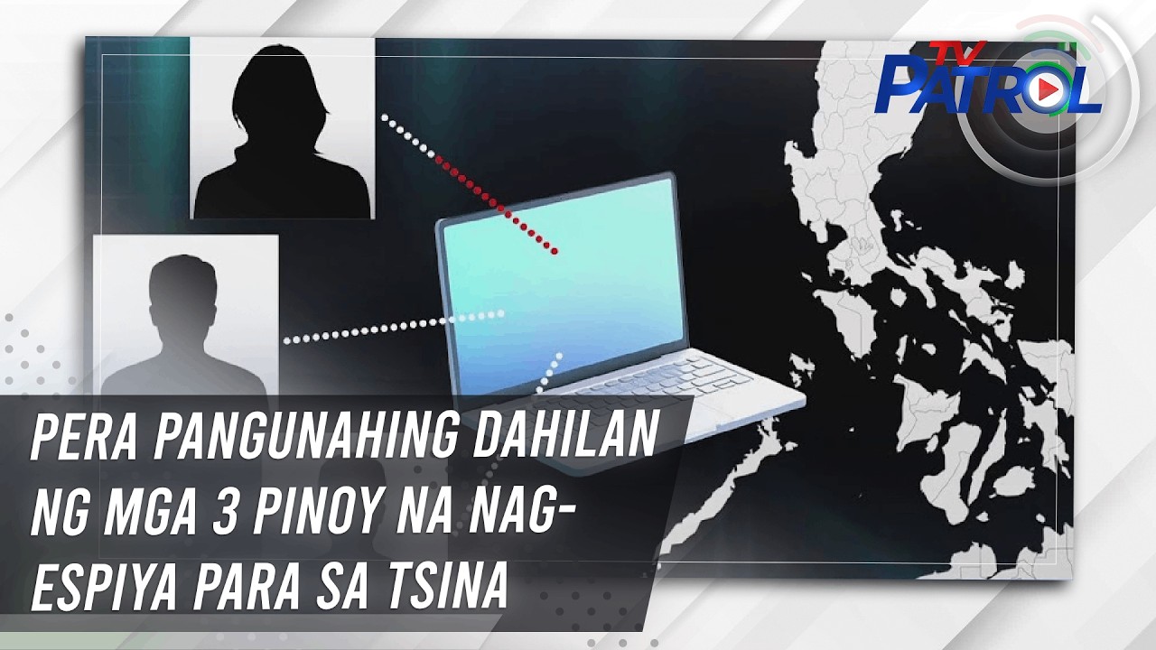 TV PATROL: Pera pangunahing dahilan ng mga 3 Pinoy na nag-espiya para sa Tsina