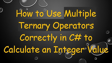How to Use Multiple Ternary Operators Correctly in C# to Calculate an Integer Value