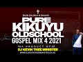 Kikuyu Gospel Throwback Mix 4 || Dj Kevin Thee Minister (Kikuyu Oldschool Gospel)